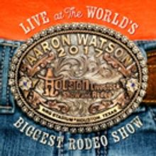 AARON WATSON LIVE AT THE WORLD'S BIGGEST RODEO SHOW Album Set for August 24 Release