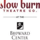 Slow Burn Theatre Company and The Broward Center For The Performing Arts Announced…