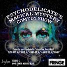 Psychodelicate's Magical Mystery Comedy Show Comes to the Hollywood Fringe Festival