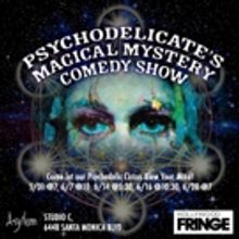 Psychodelicate's Magical Mystery Comedy Show Comes to the Hollywood Fringe Festival