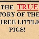 FMCT Presents THE TRUE STORY OF THE THREE LITTLE PIGS