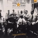 Afro-Cuban All Stars' A TODA CUBA LE GUSTA Out September 7 + U.S. Live Shows Coming