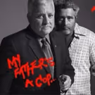LA Premiere Of MY FATHER'S A COP Opens Jan. 6th at The Lounge Theatre