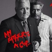 LA Premiere Of MY FATHER'S A COP Opens Jan. 6th at The Lounge Theatre