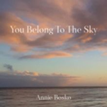 California Native Annie Bosko Releases YOU BELONG TO THE SKY Dedicated to Hometown…