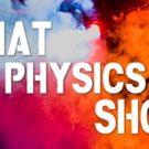 THAT PHYSICS SHOW and THAT CHEMISTRY SHOW to Perform in Repertory at the Playroom…