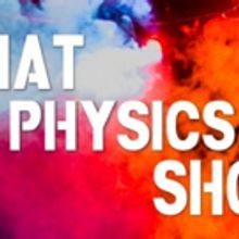 THAT PHYSICS SHOW and THAT CHEMISTRY SHOW to Move to the Playroom Theater