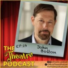 Podcast Exclusive: THE THEATRE PODCAST With Alan Seales: John Bolton