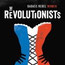 Unicorn Theatre Presents the Regional Premiere of THE REVOLUTIONISTS