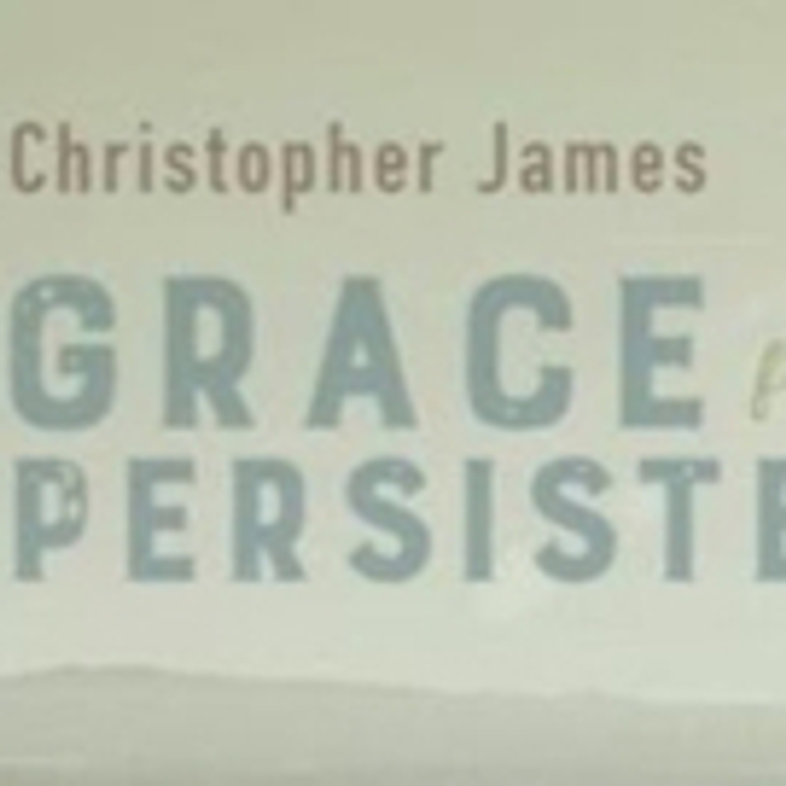 Composer Christopher James's Third Solo Album, 'Grace From Persistence,' To Be Releas