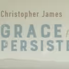 Composer Christopher James's Third Solo Album, 'Grace From Persistence,' To Be…