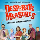 DESPERATE MEASURES Original Cast Recording Digital Album Available Today From…