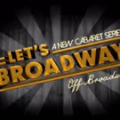 Marquee Productions to Host LET'S BROADWAY: A New Cabaret Series