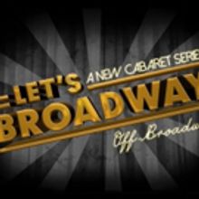 Marquee Productions to Host LET'S BROADWAY: A New Cabaret Series