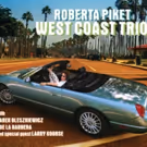 Pianist Roberta Piket Revisits Jazz Trio Format with the Release of WEST COAST TRIO
