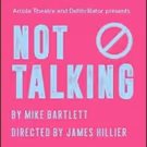 Full Cast Announced For World Stage Premiere Of Mike Bartlett's NOT TALKING