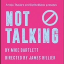 Full Cast Announced For World Stage Premiere Of Mike Bartlett's NOT TALKING