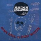 Malcolm Holcombe To Release COME HELL OR HIGH WATER 9/14 Featuring Collaborations With Iris DeMent And Greg Brown