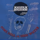 Malcolm Holcombe To Release COME HELL OR HIGH WATER 9/14 Featuring Collaborations…