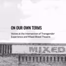 Mixed Blood Theatre Company Presents ON OUR OWN TERMS