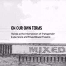 Mixed Blood Theatre Company Presents ON OUR OWN TERMS