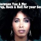 BETWEEN YOU & ME: POP, ROCK & ROLL FOR YOUR SOUL Extends at Downstairs Cabaret…