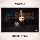 Rising Country Star Morgan Evans Releases New Track AMERICAN + Video