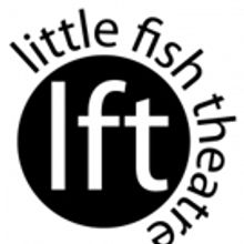 Little Fish Theatre Announces Unique And Exceptional 2019 Season