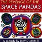 Bridge Street Theatre Presents THE REVENGE OF THE SPACE PANDAS By David Mamet
