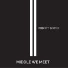 Briget Boyle Releases Heartfelt New Single MIDDLE WE MEET