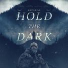 Key Art Debuts for HOLD THE DARK, a Netflix Film Starring Jeffrey Wright, Alexander…