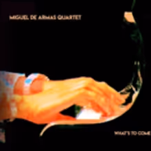 Miguel de Armas Quartet's Debut Album WHAT'S TO COME Now Available