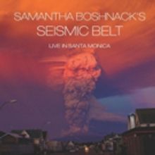 Samantha Boshnack Releases 'Seismic Belt-Live in Santa Monica'