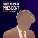 Netflix To Release Four-Hour Documentary Series BOBBY KENNEDY FOR PRESIDENT 4/27