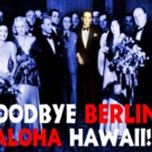 Folks Operetta Presents GOODBYE BERLIN, ALOHA HAWAII