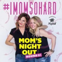 #IMOMSOHARD Mom's Night Out Round 2 Comes To Ovens Auditorium