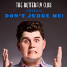 DON'T JUDGE ME! Comes to The Butterfly Club