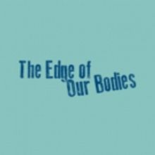 Adam Rapp's THE EDGE OF OUR BODIES Receives NYC Premiere at 59E59