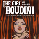 Cynthia Von Buhler's Immersive THE GIRL WHO HANDCUFFED HOUDINI To Premiere…