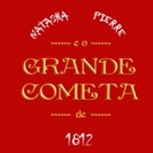 BWW Review: A Unique Experience, NATASHA, PIERRE E O GRANDE COMETA DE 1812 Receives a