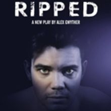 Alex Gwyther's New One-man Play RIPPED Explores Modern Masculinity And Male Rape