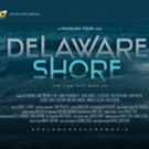 DELAWARE SHORE Film Heads Out to International Market Place at 68th Berlin…