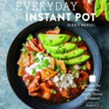 EVERYDAY INSTANT POT by Alexis Mersel has Great Recipes for Quick Cooking