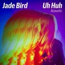 Jade Bird's Acoustic Version of 'Uh Huh' Debuts