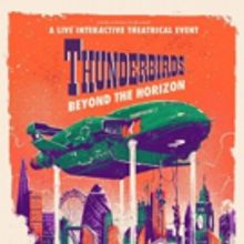 THUNDERBIRDS: BEYOND THE HORIZON Lands At New Purpose Built Venue The Buzz