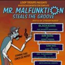 Loop Troupe Presents MR. MALFUNKTION STEALS THE GROOVE