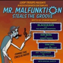 Loop Troupe Presents MR. MALFUNKTION STEALS THE GROOVE