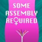 SOME ASSEMBLY REQUIRED Comes to The New York Theater Festival's SummerFest 2018