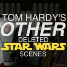 VIDEO: Watch Tom Hardy's Other Deleted Star Wars Scenes