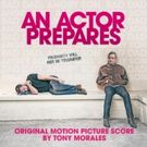 New Soundtrack By Composer Tony Morales AN ACTOR PREPARES From Lakeshore Records